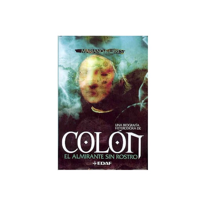 COLÓN, EL ALMIRANTE SIN ROSTRO. UNA BIOGRAFIA HETERODOXA